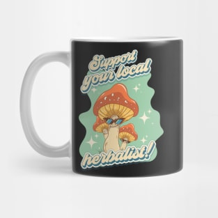 Groovy funny mushrooms psychedelic sarcastic quote Support your local herbalist Mug